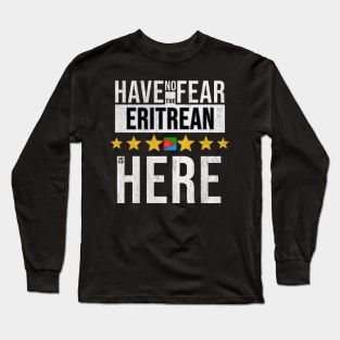 Have No Fear The Eritrean Is Here - Gift for Eritrean From Eritrea Long Sleeve T-Shirt